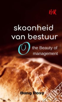 Skoonheid van bestuur. The beauty of management libro di Rosy Bung