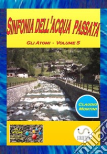 Sinfonia dell'acqua passata libro di Montini Claudio