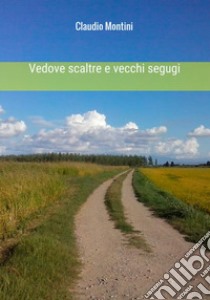 Vedove scaltre e vecchi segugi libro di Montini Claudio