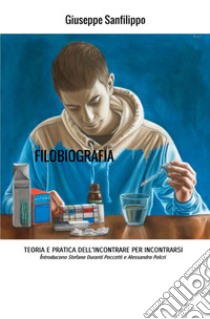 Filobiografia. Teoria e pratica dell'incontrare per incontrarsi libro di Sanfilippo Giuseppe