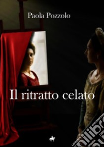 Il ritratto celato libro di Pozzolo Paola