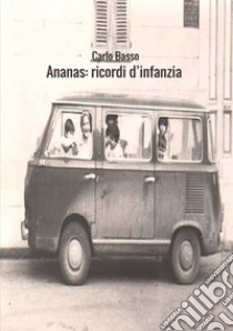 Ananas. Ricordi d'infanzia libro di Basso Carlo