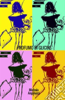 Profumo di glicine libro di Angelucci Michela