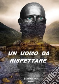 Un uomo da rispettare libro di Giampulfrà