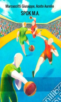 Spok M.A. Nuovo gioco calcio a volo libro di Aceto Aurelio; Marcuccitti Giuseppe