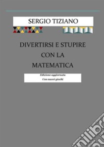 Divertirsi e stupire con la matematica libro di Tiziano Sergio