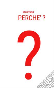 Perché? libro di Vanin Dario