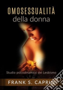 Omosessualità della donna. Studio psicodinamico del lesbismo libro di Caprio Frank S.