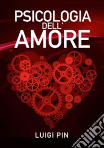 Psicologia dell'amore libro di Pin Luigi