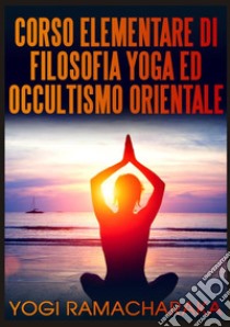 Corso elementare di filosofia yoga ed occultismo orientale libro di Ramacharaka (yogi)