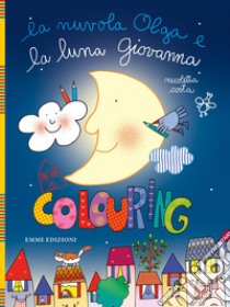 La nuvola Olga e la luna Giovanna. Colouring. Ediz. illustrata libro di Costa Nicoletta