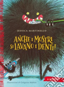 Anche i mostri si lavano i denti! Ediz. a colori libro di Martinello Jessica