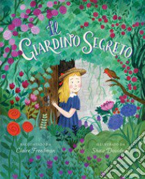 Il giardino segreto. Ediz. a colori libro di Freedman Claire