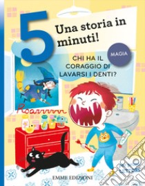 Chi ha il coraggio di lavarsi i denti? Una storia in 5 minuti! Ediz. a colori libro di Campello Giuditta