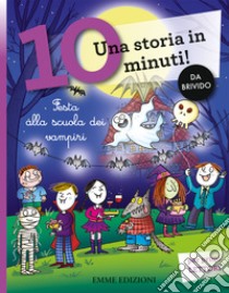 Festa alla scuola dei vampiri. Una storia in 10 minuti! Ediz. a colori libro di Sillani Febe