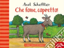 Che fame, capretta! Ediz. a colori libro di Scheffler Axel