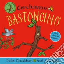 Cerchiamo Bastoncino. Ediz. a colori libro di Donaldson Julia