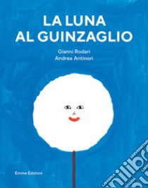 La luna al guinzaglio. Ediz. a colori libro di Rodari Gianni