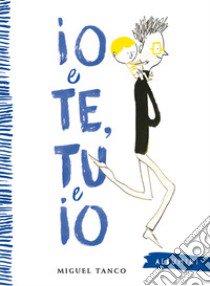 Io e te, tu e io. Ediz. a colori libro di Tanco Miguel