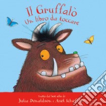 Il Gruffalò. Un libro da toccare. Ediz. a colori libro di Donaldson Julia