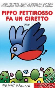 Pippo pettirosso fa un giretto. Stampatello maiuscolo. Ediz. a colori libro di Altan