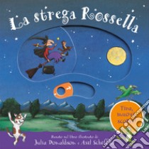 La strega Rossella. Tira, muovi, scopri! Ediz. a colori libro di Donaldson Julia