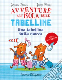 Un tabellina tutta nuova. Avventure all'isola delle tabelline. Ediz. ad alta leggibilità libro di Pettarin Germano; Olivieri Jacopo