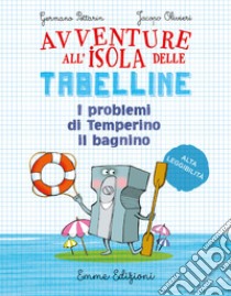 I problemi di Temperino il bagnino. Avventure all'isola delle tabelline. Ediz. ad alta leggibilità libro di Pettarin Germano; Olivieri Jacopo