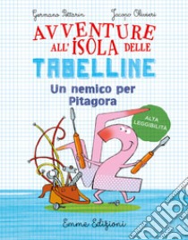 Un nemico per Pitagora. Avventure all'isola delle tabelline. Ediz. ad alta leggibilità libro di Pettarin Germano; Olivieri Jacopo