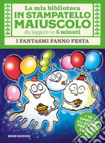 I fantasmi fanno festa. Con adesivi. Stampatello maiuscolo. Ediz. illustrata libro di Campello Giuditta