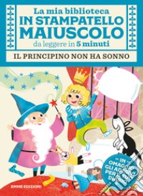 Il principino non ha sonno. Con adesivi. Stampatello maiuscolo. Ediz. illustrata libro di Campello Giuditta