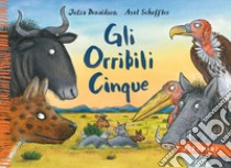 Gli Orribili Cinque. Ediz. a colori libro di Donaldson Julia