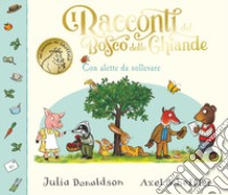 I racconti del Bosco delle Ghiande. Ediz. illustrata libro di Donaldson Julia