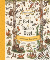 Com'è bello il bosco oggi... quante cose da scoprire! Ediz. illustrata libro di Piercey Rachel