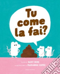 Tu come la fai? Ediz. illustrata libro di Bird Daisy