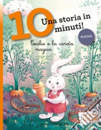 Cecilio e la carota magica. Una storia in 10 minuti! Ediz. a colori libro di Campello Giuditta