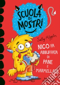 Nico fa abbuffata di pane e marmellata. Scuola di mostri. Ediz. illustrata libro di Rippin Sally