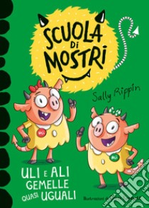 Uli e Ali gemelle quasi uguali. Scuola di mostri. Ediz. illustrata libro di Rippin Sally