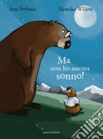 Ma non ho ancora sonno! Ediz. illustrata libro di Stohner Anu