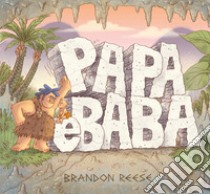 Papa e Baba. Ediz. illustrata libro di Reese Brandon