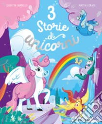 3 storie di unicorni. Ediz. illustrata libro di Campello Giuditta