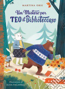 Un mistero per Teo il bibliotecorso. Ediz. a colori libro di Orsi Martina