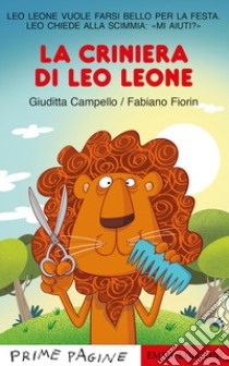 La criniera di Leo leone. Stampatello maiuscolo. Ediz. a colori libro di Campello Giuditta