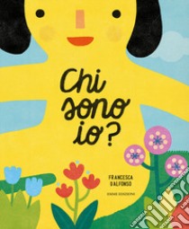 Chi sono io? Ediz. illustrata libro di D'Alfonso Francesca