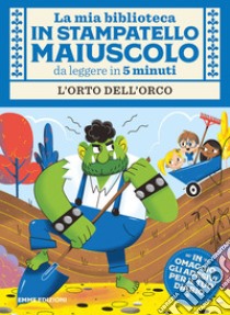 L'orto dell'orco. Con adesivi. Ediz. a colori libro di Campello Giuditta