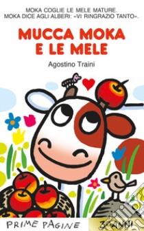 Mucca Moka e le mele. Ediz. a colori libro di Traini Agostino