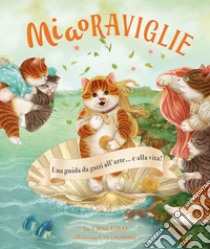 MiaoRaviglie. Una guida da gatti all'arte... e alla vita! Ediz. a colori libro di Bailey Jenn