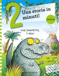 Che zampette, T-Rex! Prime letture. Stampatello maiuscolo. Ediz. a colori libro di Campello Giuditta