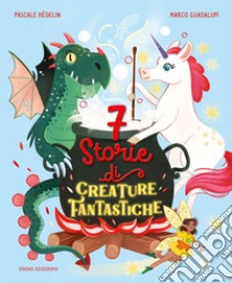 7 storie di creature fantastiche. Ediz. a colori libro di Hédelin Pascale