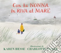 Con la nonna in riva al mare. Ediz. a colori libro di Hesse Karen